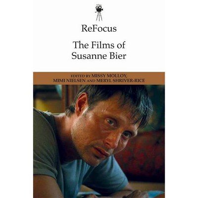 Refocus: The Films of Susanne Bier - (Refocus: The International Directors) by  Missy Molloy & Mimi Nielsen & Meryl Shriver-Rice (Paperback)