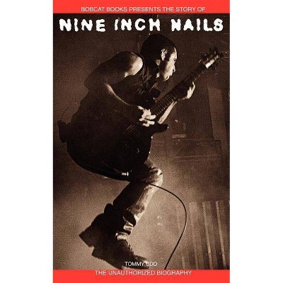 Nine Inch Nails - by  Tommy Udo (Paperback)