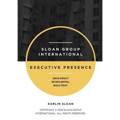 Executive Presence - by  Karlin Sloan (Paperback)