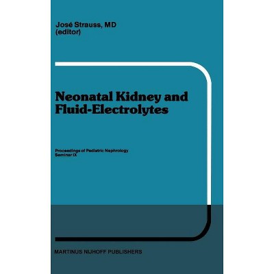 Neonatal Kidney and Fluid-Electrolytes - (Developments in Nephrology) by  J Strauss (Hardcover)