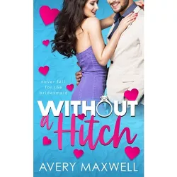 Without a Hitch - by  Avery Maxwell (Paperback)