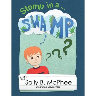 Stomp in a Swamp - by  Sally B McPhee (Hardcover)