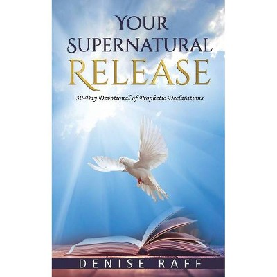 Your Supernatural Release - by  Denise Raff (Paperback)