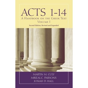 Acts 1-14 - (Baylor Handbook on the Greek New Testament) 2nd Edition by  Martin M Culy & Mikeal C Parsons & Josiah D Hall (Paperback) - 1 of 1
