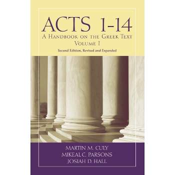 Acts 1-14 - (Baylor Handbook on the Greek New Testament) 2nd Edition by  Martin M Culy & Mikeal C Parsons & Josiah D Hall (Paperback)