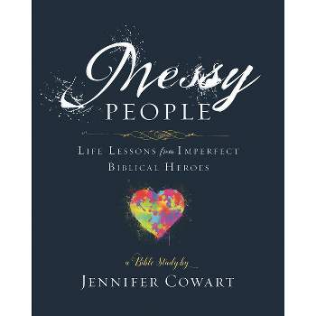 Messy People - Women's Bible Study Participant Workbook - by  Jennifer Cowart (Paperback)