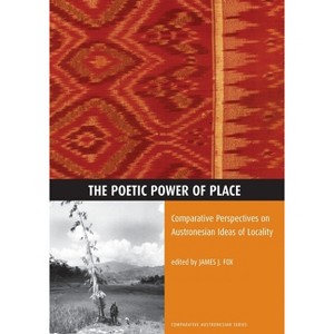 The Poetic Power of Place - (Comparative Austronesian) by  James J Fox (Paperback) - 1 of 1