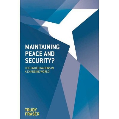 Maintaining Peace and Security? - by  Trudy Fraser (Paperback)