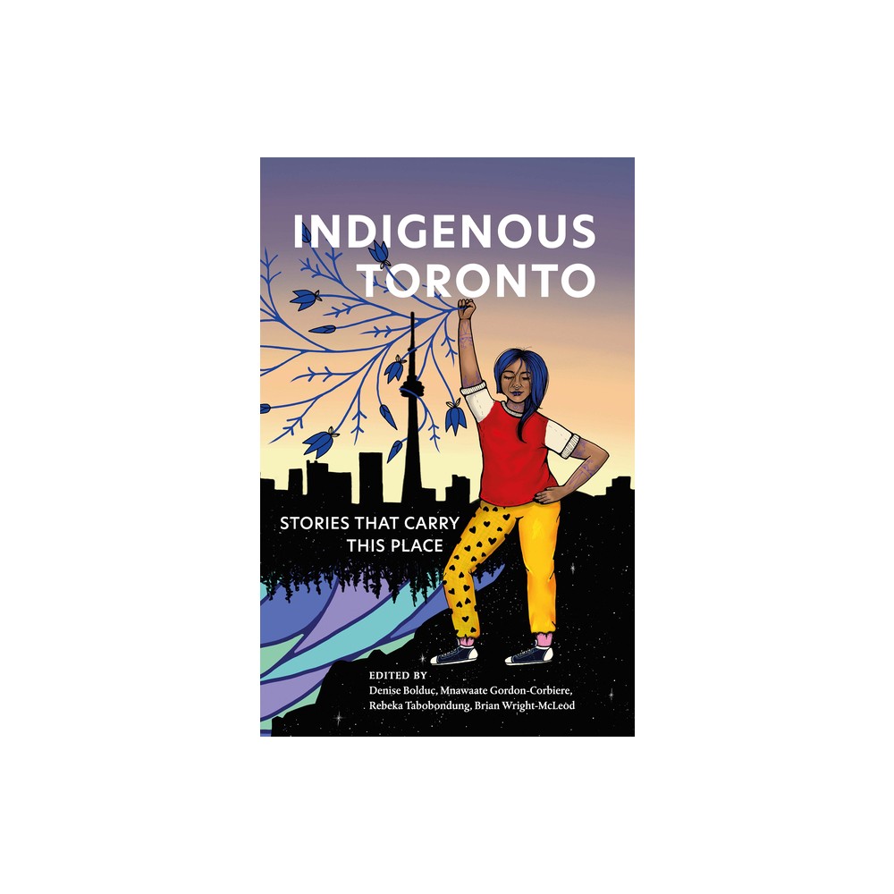 Indigenous Toronto - by Denise Bolduc & Mnawaate Gordon-Corbiere & Rebeka Tabobondung & Brian Wright-McLeod (Paperback)