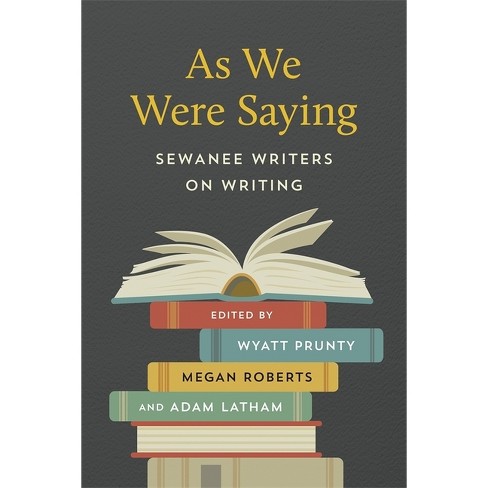 As We Were Saying - by  Wyatt Prunty & Megan Roberts & Adam Latham (Paperback) - image 1 of 1