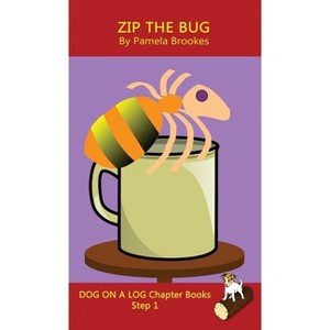 Zip The Bug Chapter Book - (Dog on a Log Chapter Books) by  Pamela Brookes (Hardcover) - 1 of 1