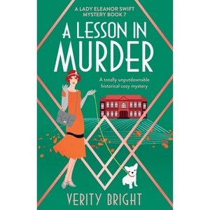 A Lesson in Murder - (A Lady Eleanor Swift Mystery) by  Verity Bright (Paperback) - 1 of 1