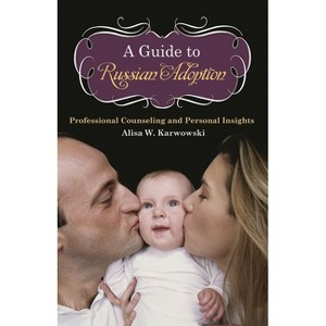 A Guide to Russian Adoption - by  Alisa Karwowski (Hardcover) - 1 of 1