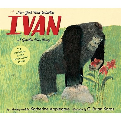 Ivan: A Gorilla's True Story - by Katherine Applegate (Hardcover)