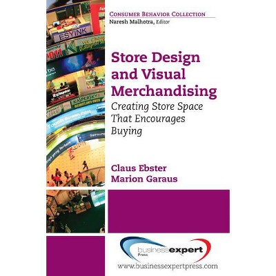 Store Design and Visual Merchandising - by  Claus Ebster (Paperback)