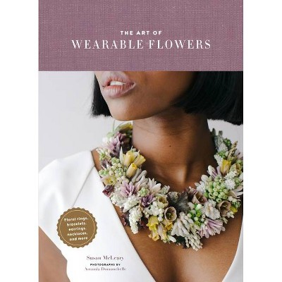 The Art of Wearable Flowers - by  Susan McLeary (Hardcover)