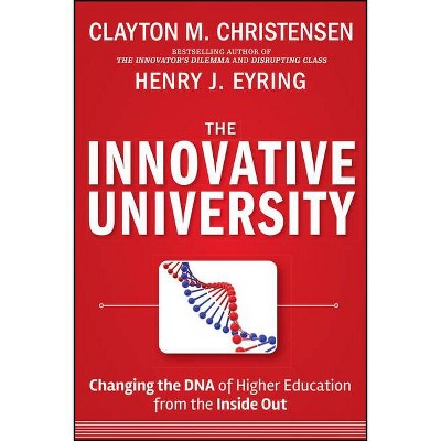 The Innovative University - (Jossey-Bass Higher and Adult Education (Hardcover)) by  Clayton M Christensen & Henry J Eyring (Hardcover)