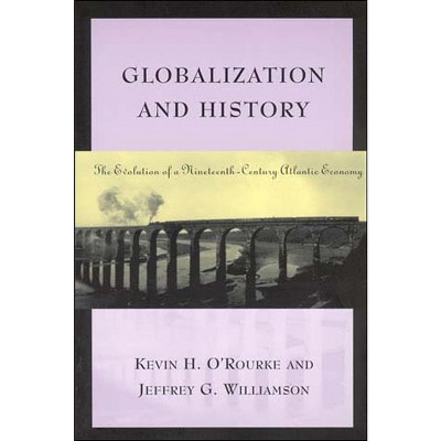Globalization and History - by  Kevin H O'Rourke & Jeffrey G Williamson (Paperback)