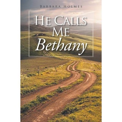 He Calls Me Bethany - by  Barbara Holmes (Paperback)