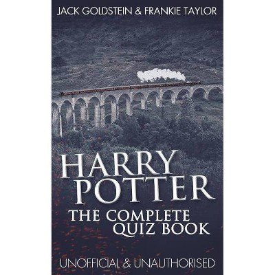 Harry Potter - The Complete Quiz Book - by  Jack Goldstein & Frankie Taylor & Jack Goldstein (Paperback)