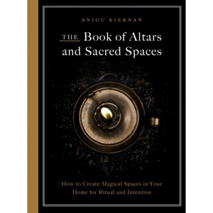 The Book of Altars and Sacred Spaces - by  Anjou Kiernan (Paperback) - 1 of 1