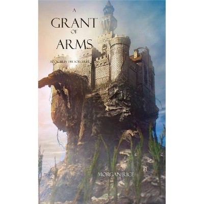 A Grant of Arms - (Sorcerer's Ring) by  Morgan Rice (Paperback)