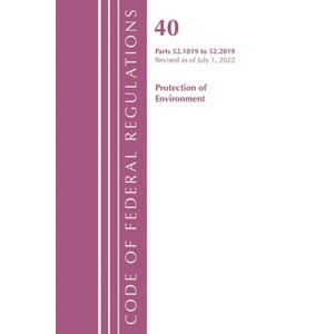 Code of Federal Regulations, Title 40 Protection of the Environment 52.1019-52.2019, Revised as of July 1, 2022 - (Paperback) - 1 of 1