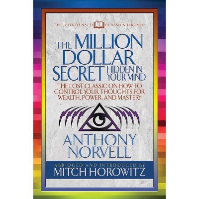 The Million Dollar Secret Hidden in Your Mind (Condensed Classics) - by  Anthony Norvell & Mitch Horowitz (Paperback)