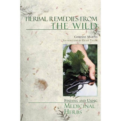 Herbal Remedies from the Wild - by  Corinne Martin (Paperback)