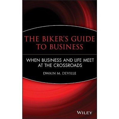 The Biker's Guide to Business - by  Dwain M Deville (Hardcover)