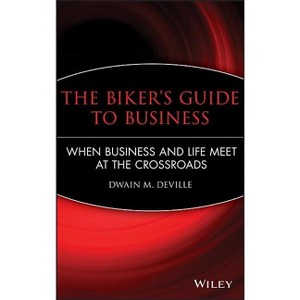 The Biker's Guide to Business - by  Dwain M Deville (Hardcover) - 1 of 1