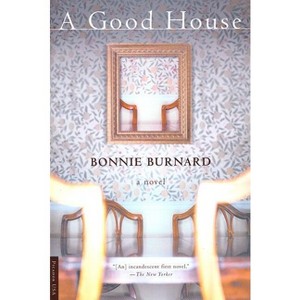 A Good House - by  Bonnie Burnard (Paperback) - 1 of 1