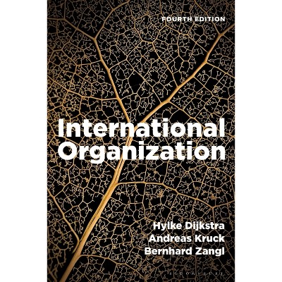 International Organization - 4th Edition by  Hylke Dijkstra & Andreas Kruck & Bernhard Zangl (Hardcover)