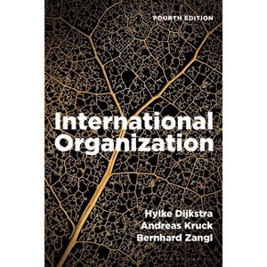 International Organization - 4th Edition by  Hylke Dijkstra & Andreas Kruck & Bernhard Zangl (Hardcover) - 1 of 1