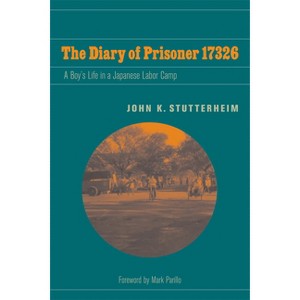 The Diary of Prisoner 17326 - (World War II: The Global, Human, and Ethical Dimension) by  John K Stutterheim (Paperback) - 1 of 1