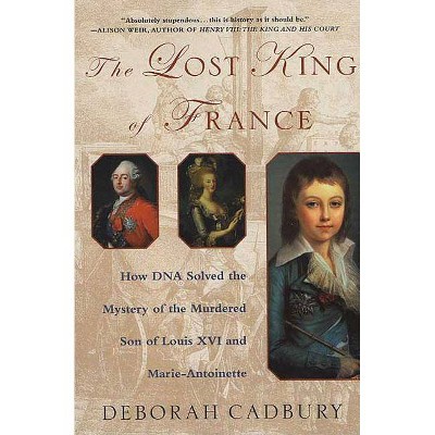 The Lost King of France - by  Deborah Cadbury (Paperback)