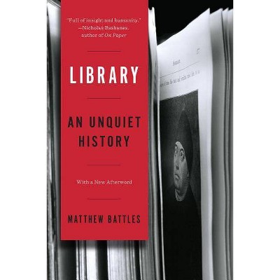 Library: An Unquiet History - by  Matthew Battles (Paperback)