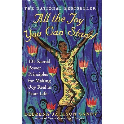 All the Joy You Can Stand - by  Debrena Jackson Gandy (Paperback)