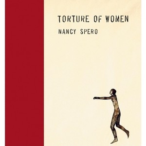 Nancy Spero: Torture of Women - by  Lisa Pearson (Hardcover) - 1 of 1