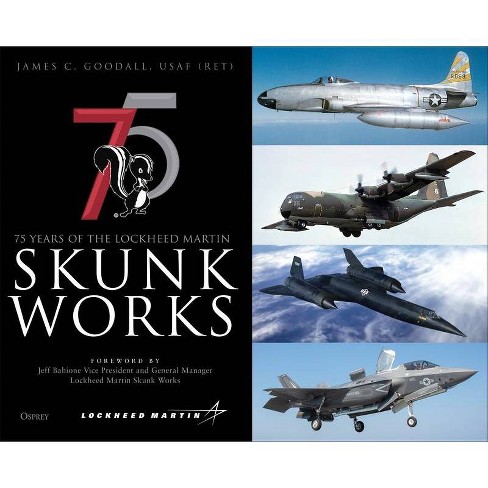 75 Years of the Lockheed Martin Skunk Works - by James C Goodall (Hardcover)