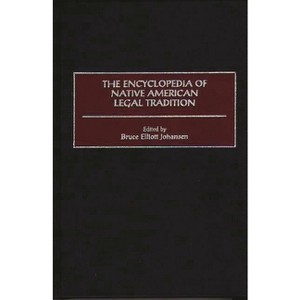 The Encyclopedia of Native American Legal Tradition - (Dilemmas in American Politics) Annotated by  Bruce Elliott Johansen (Hardcover) - 1 of 1