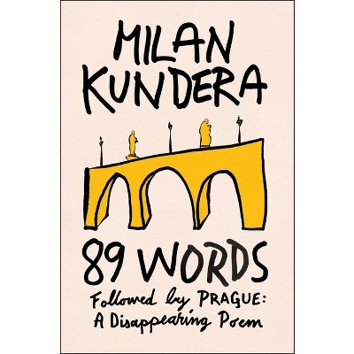 89 Words Followed by Prague, a Disappearing Poem - by  Milan Kundera (Hardcover)