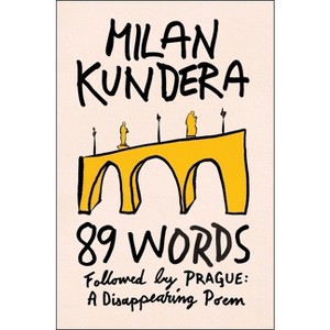 89 Words Followed by Prague, a Disappearing Poem - by  Milan Kundera (Hardcover) - 1 of 1
