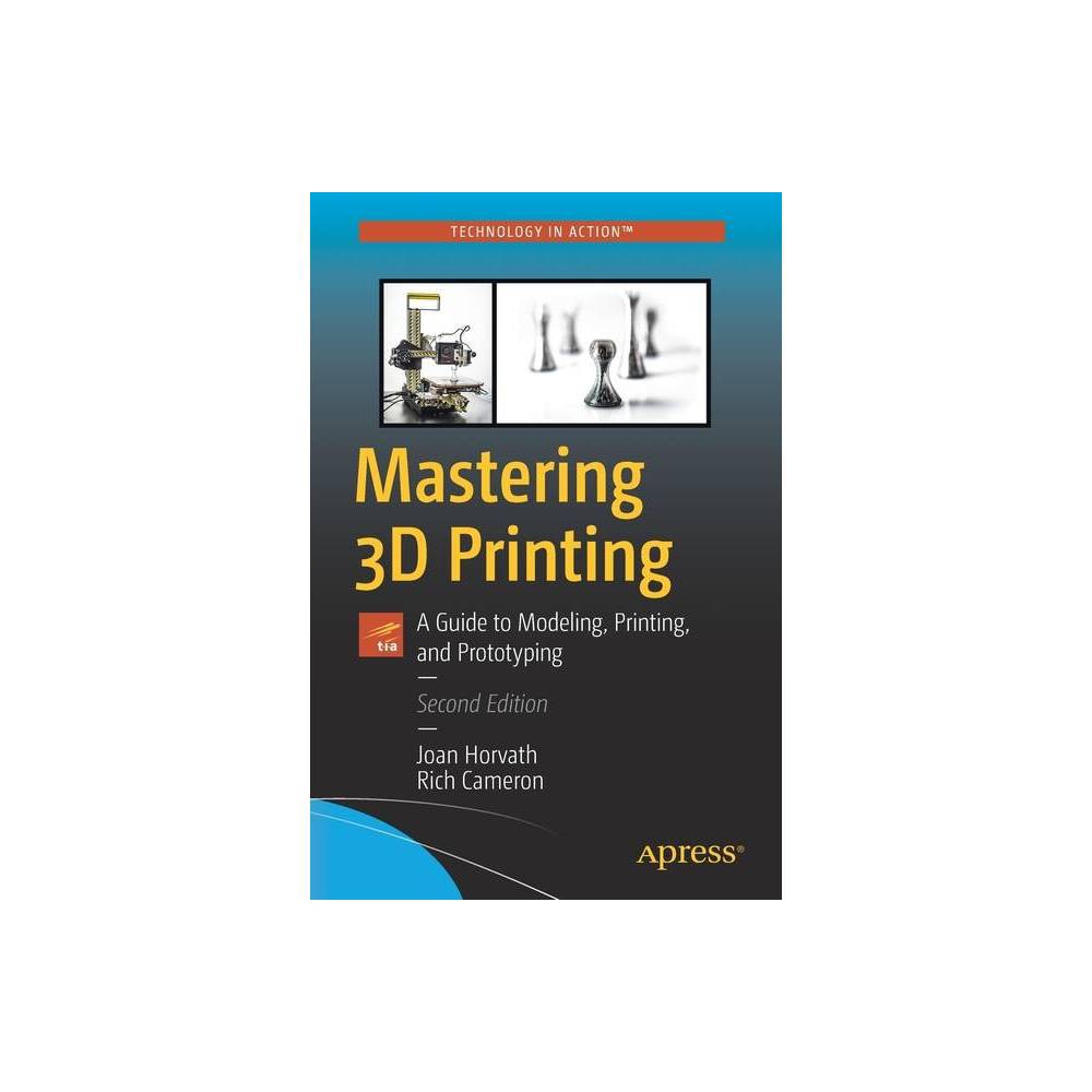 ISBN 9781484258415 product image for Mastering 3D Printing - 2nd Edition by Joan Horvath & Rich Cameron (Paperback) | upcitemdb.com