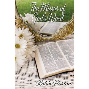 The Mirror of God's Word - by  Robin Parton (Paperback) - 1 of 1