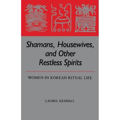 Shamans, Housewives, and Other Restless Spirits - (Studies of the Weatherhead East Asian Institute, Columbia Un) by  Laurel Kendall (Paperback)