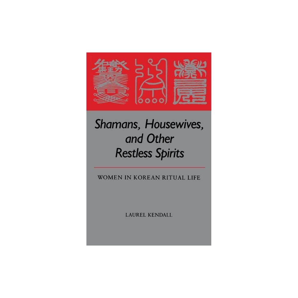 Shamans, Housewives, and Other Restless Spirits - (Studies of the Weatherhead East Asian Institute, Columbia Un) by Laurel Kendall (Paperback)