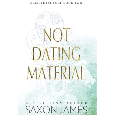 Not Dating Material - by Saxon James