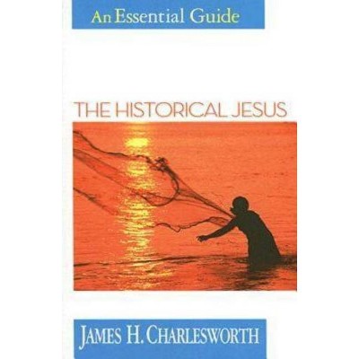 The Historical Jesus - (Essential Guides) by  James H Charlesworth (Paperback)