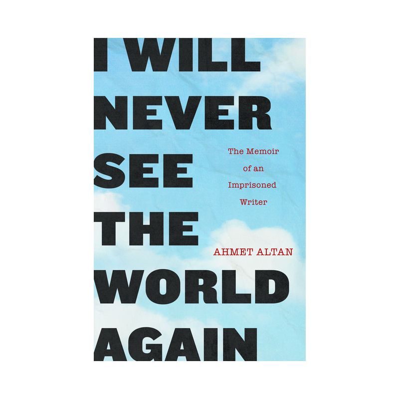 I Will Never See the World Again - by  Ahmet Altan (Paperback), 1 of 2